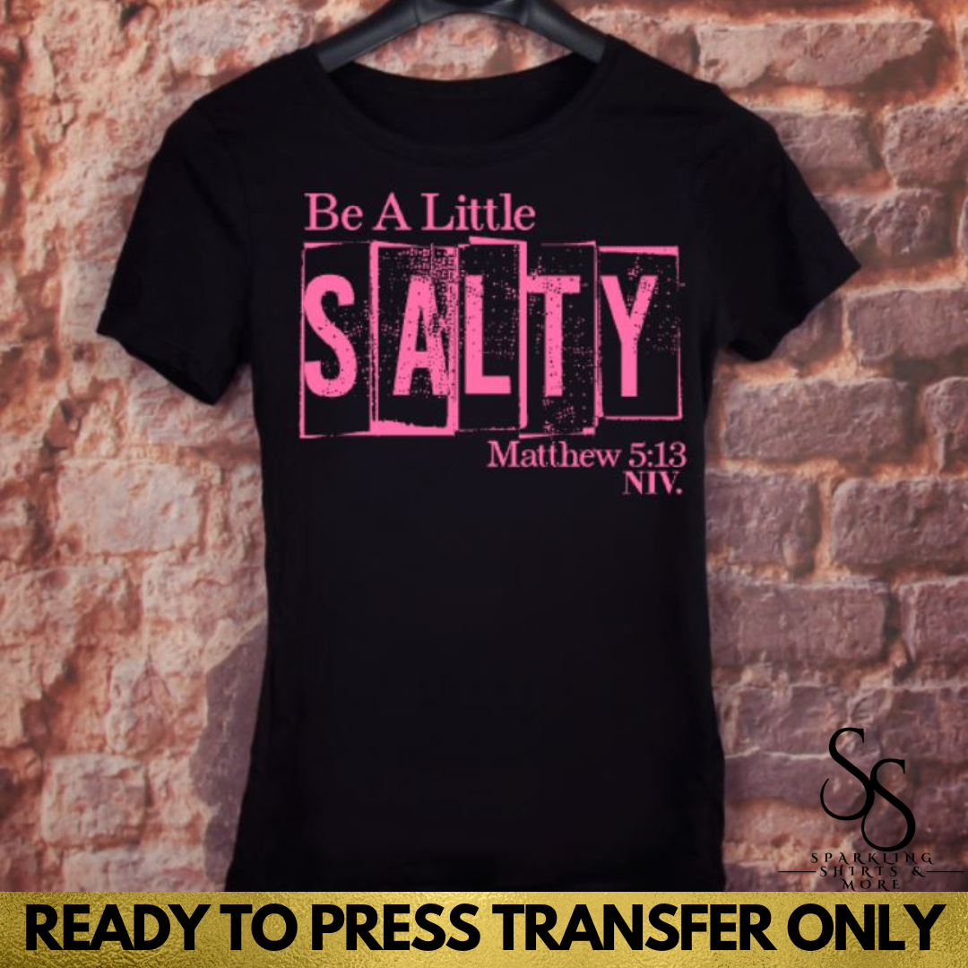 Be A Little Salty (Screen Print Transfer)