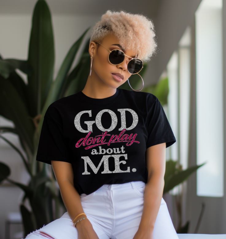 God Don't Play About Me DTF Transfers (Ready to Press)