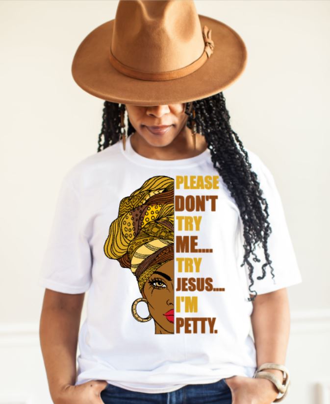 Don't Try Me I'm Petty (Screen Print Transfer)
