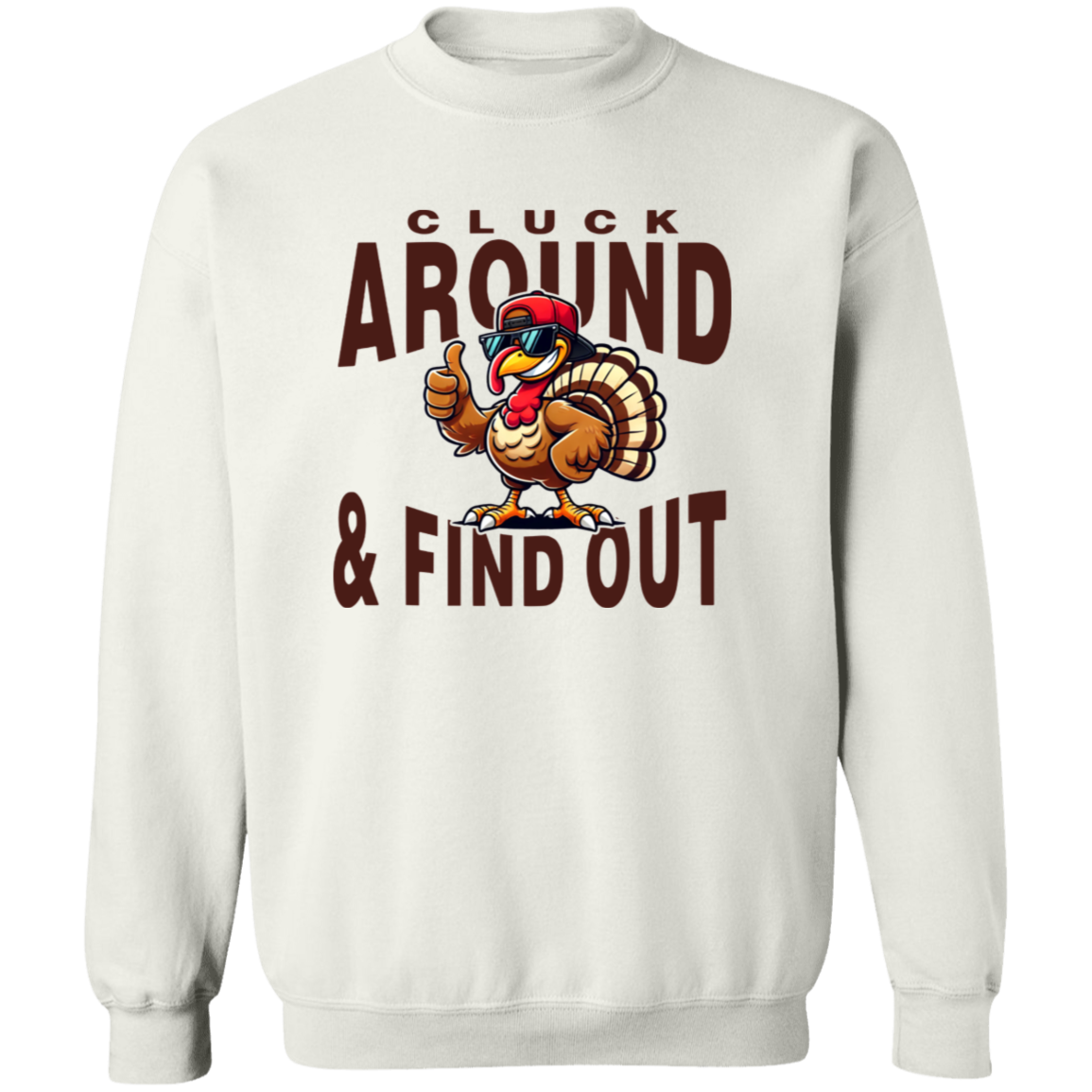 Funny Thanksgiving Sweatshirt – 'Cluck Around & Find Out' Turkey Design