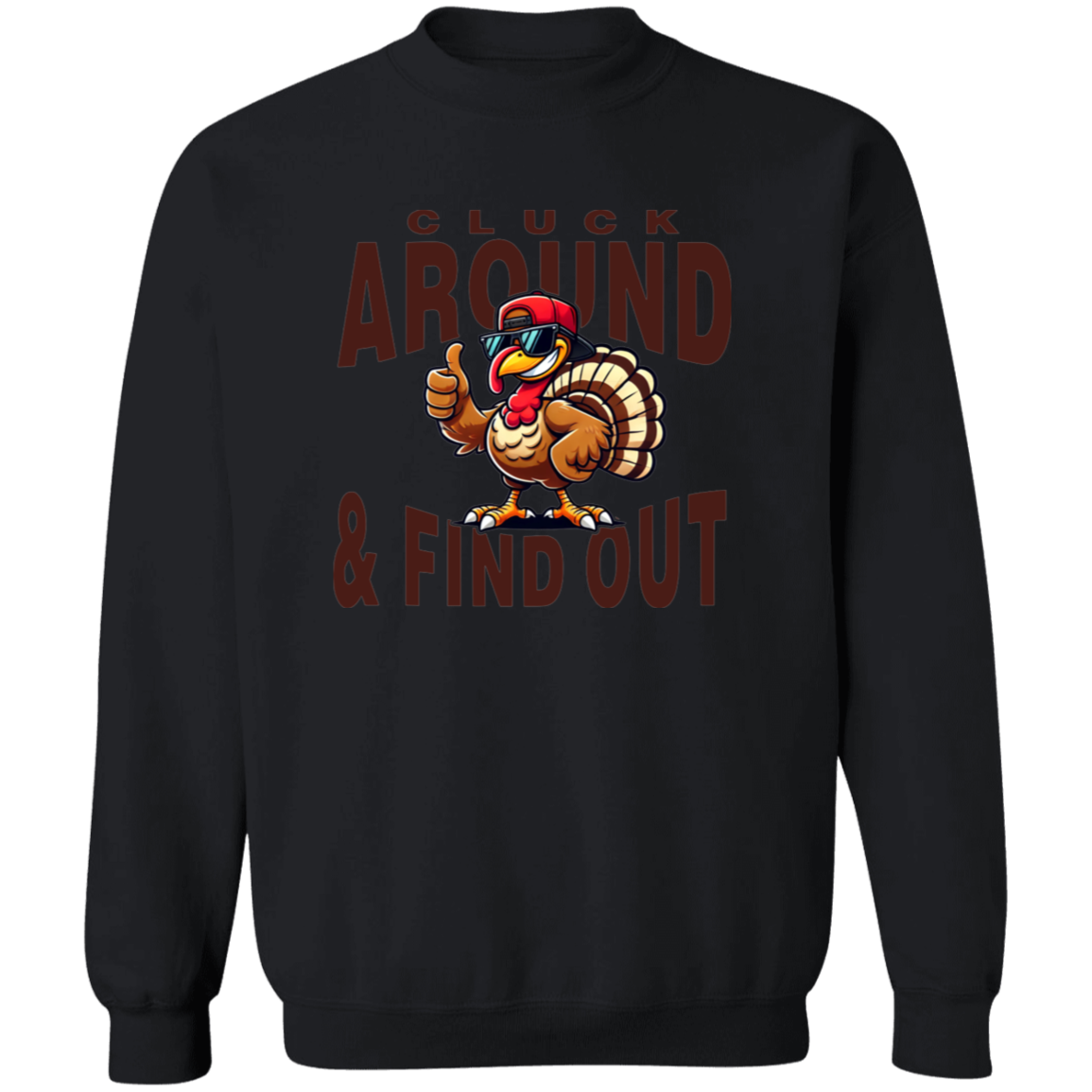 Funny Thanksgiving Sweatshirt – 'Cluck Around & Find Out' Turkey Design