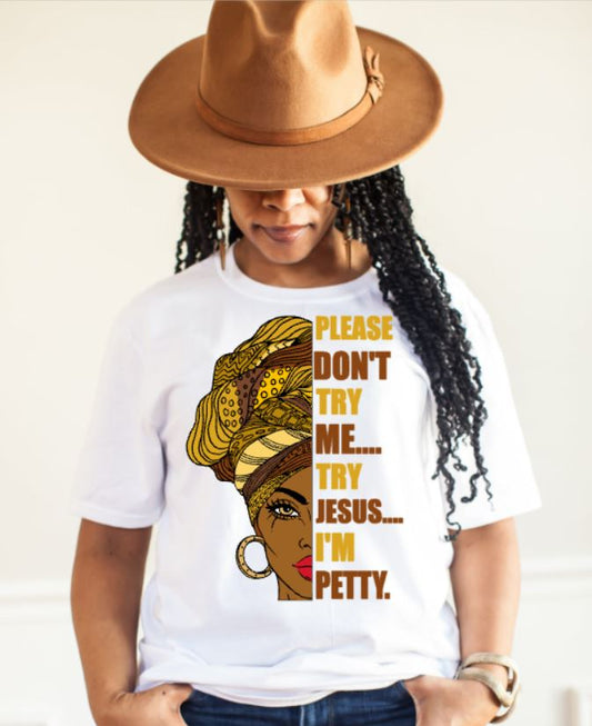 Don't Try Me I'm Petty (Screen Print Transfer)