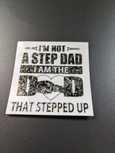 Load image into Gallery viewer, I&#39;m Not A Stepdad I&#39;m The Dad That Stepped Up UV DTF Decal Transfer
