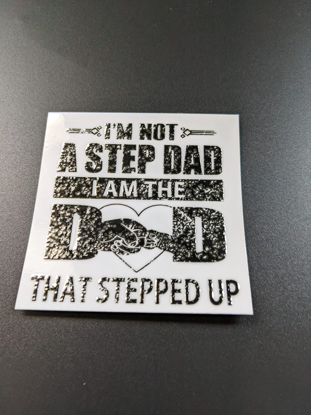 I'm Not A Stepdad I'm The Dad That Stepped Up UV DTF Decal Transfer