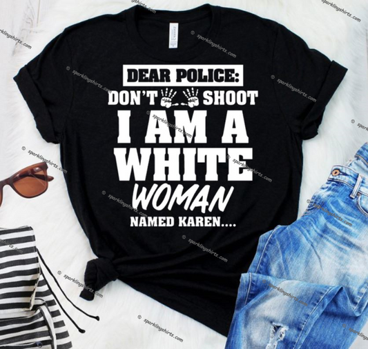 Dear Police, I Am A White Woman Named Karen (Screen Print Transfer)