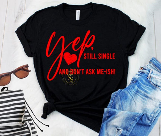 Yep Still Single (Screen Print Transfer)